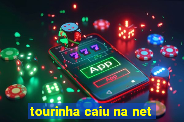 tourinha caiu na net